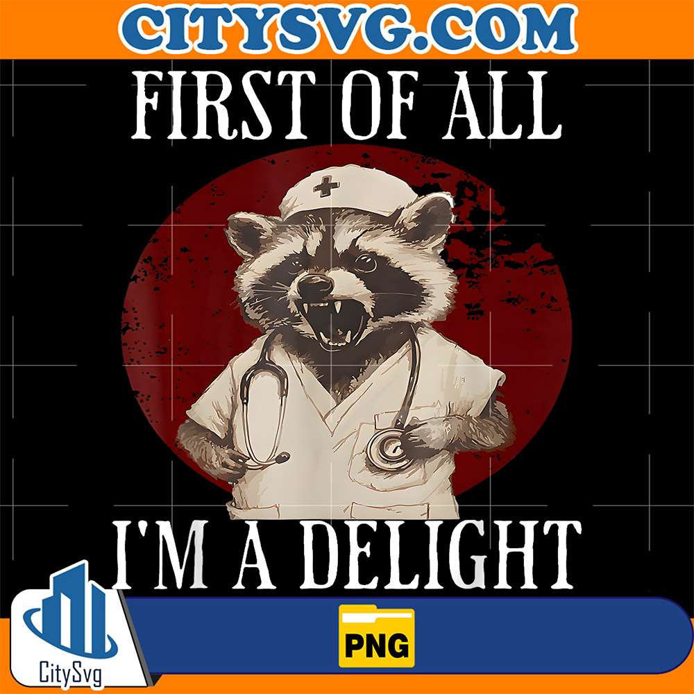 First-Of-All-I-m-A-Delight-Raccoon-Nurse-Png