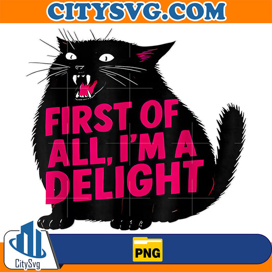 First-Of-All-I-m-A-Delight-Roaring-Black-Cat-Lover-Png