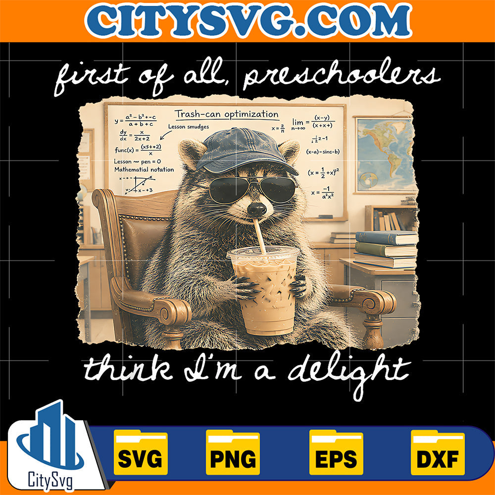 First-Of-All-Preschoolers-Think-I-m-A-Delight-Funny-Raccoon-Svg