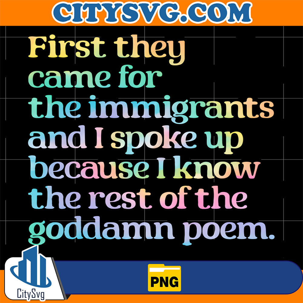 First-they-came-for-the-immigrants-and-i-spoke-up-because-i-know-the-rest-of-the-goddamn-poem-Png