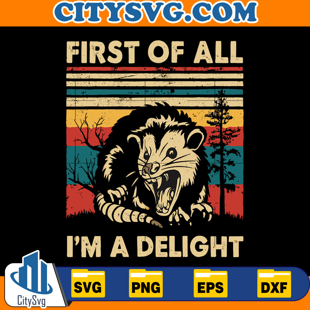 First Of All I'm A Delight Svg, Sarcastic Angry Opossum Lover Svg