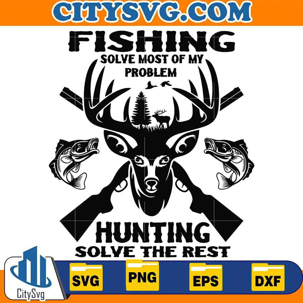 Fishing Solve Most Of My Problem Hunting Solve The Rest Svg – CITYSVG