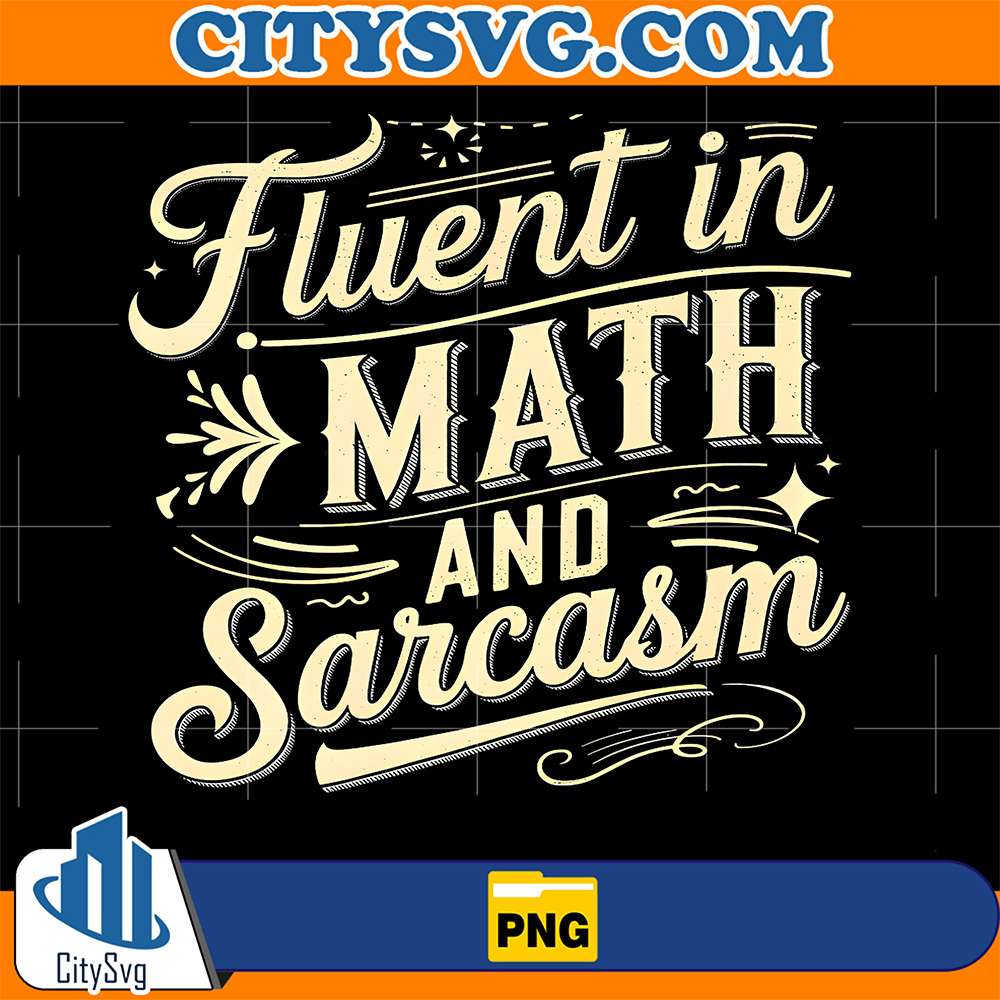 Fluent-In-Math-And-Sarcasm-Funny-Teacher-Appreciation-Math-Png
