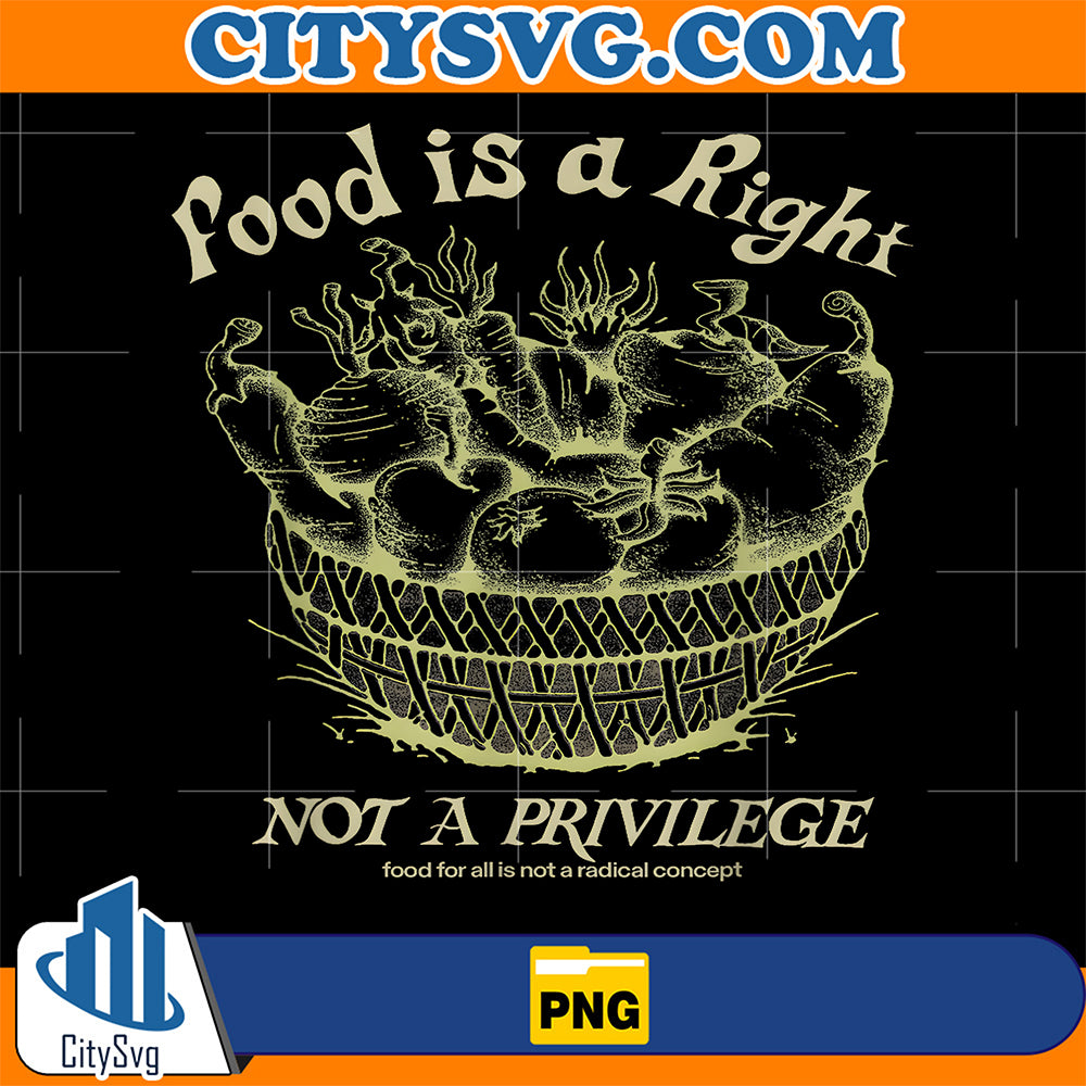 Food-is-A-Right-Not-A-Privilege-Food-for-All-is-Not-A-Radica-Png