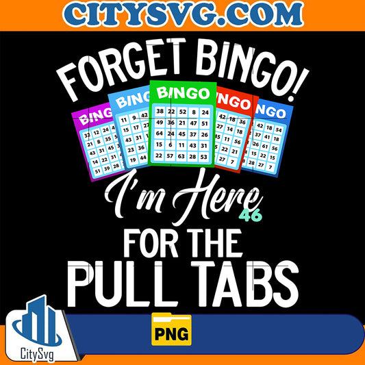 ForgetBingoI_mHereForThePullTabsPng