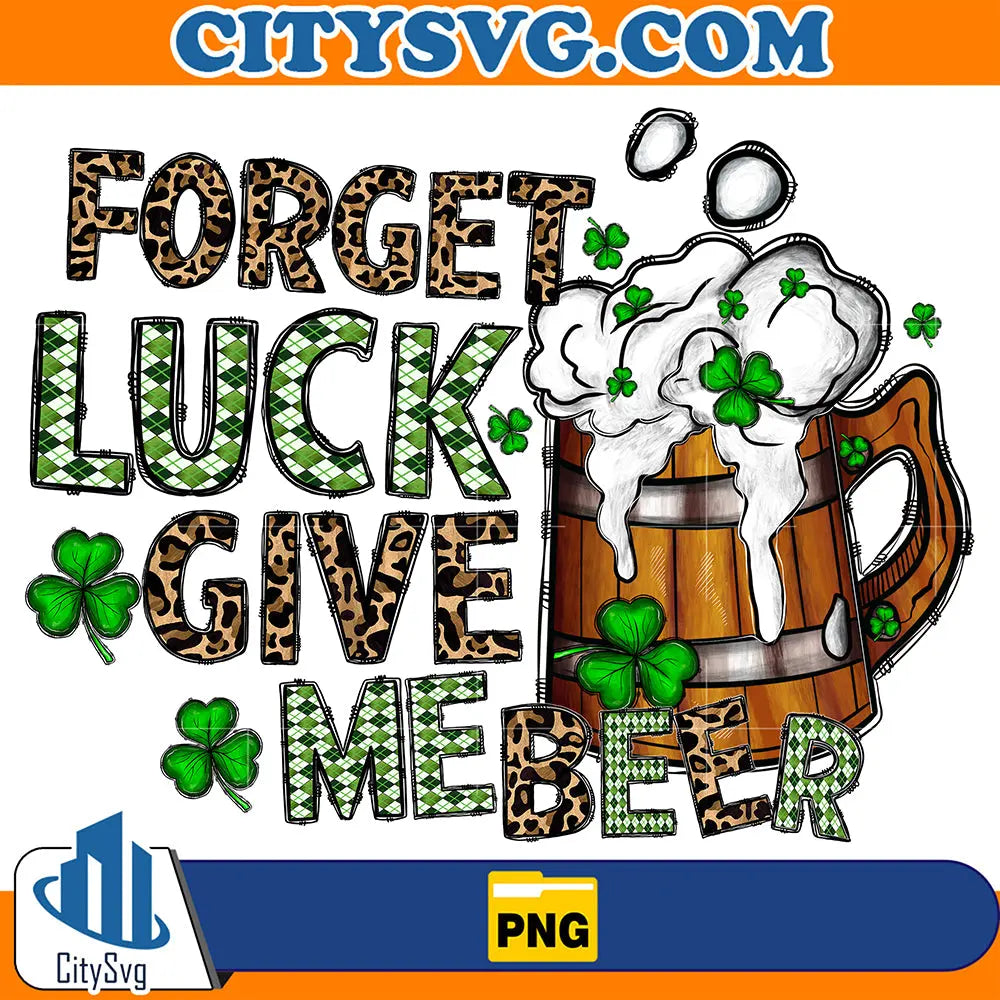 ForgetLuckGiveMeBeerStPatricksDaySublimationPng