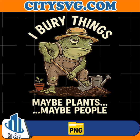 Frog-Gardener-I-Bury-Things-Maybe-Plants-Maybe-People-Png