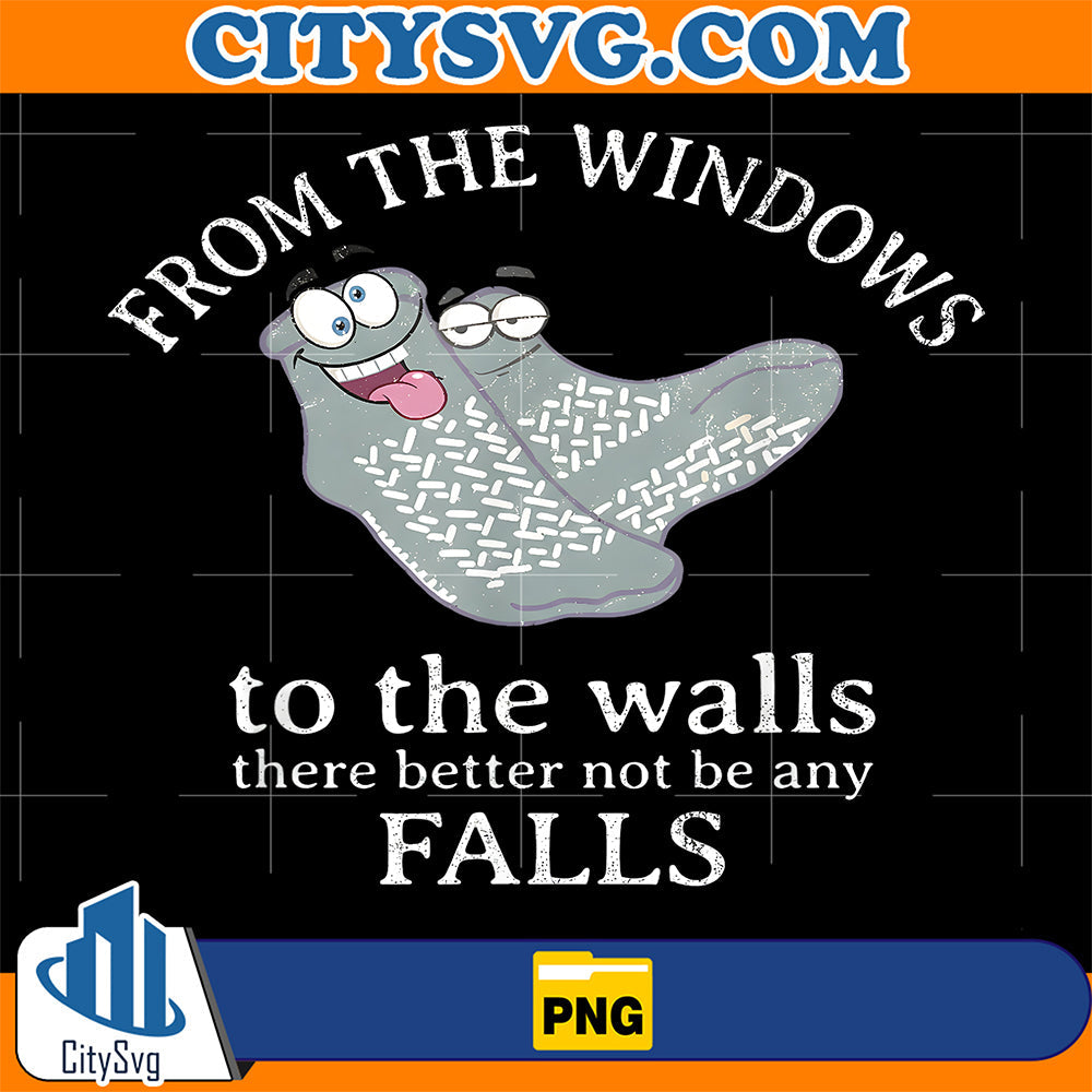 From-The-Windows-To-The-Walls-There-Better-Not-Be-Any-Falls-Funny-Nurse-Png