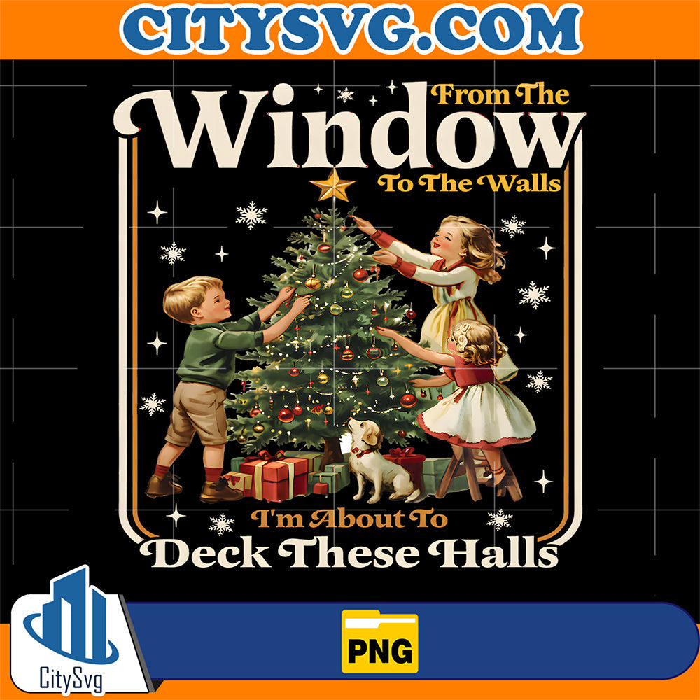 From-Windows-To-The-Walls-I-m-About-To-Deck-These-Halls-Christmas-Png