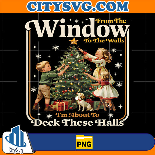From-Windows-To-The-Walls-I-m-About-To-Deck-These-Halls-Christmas-Png