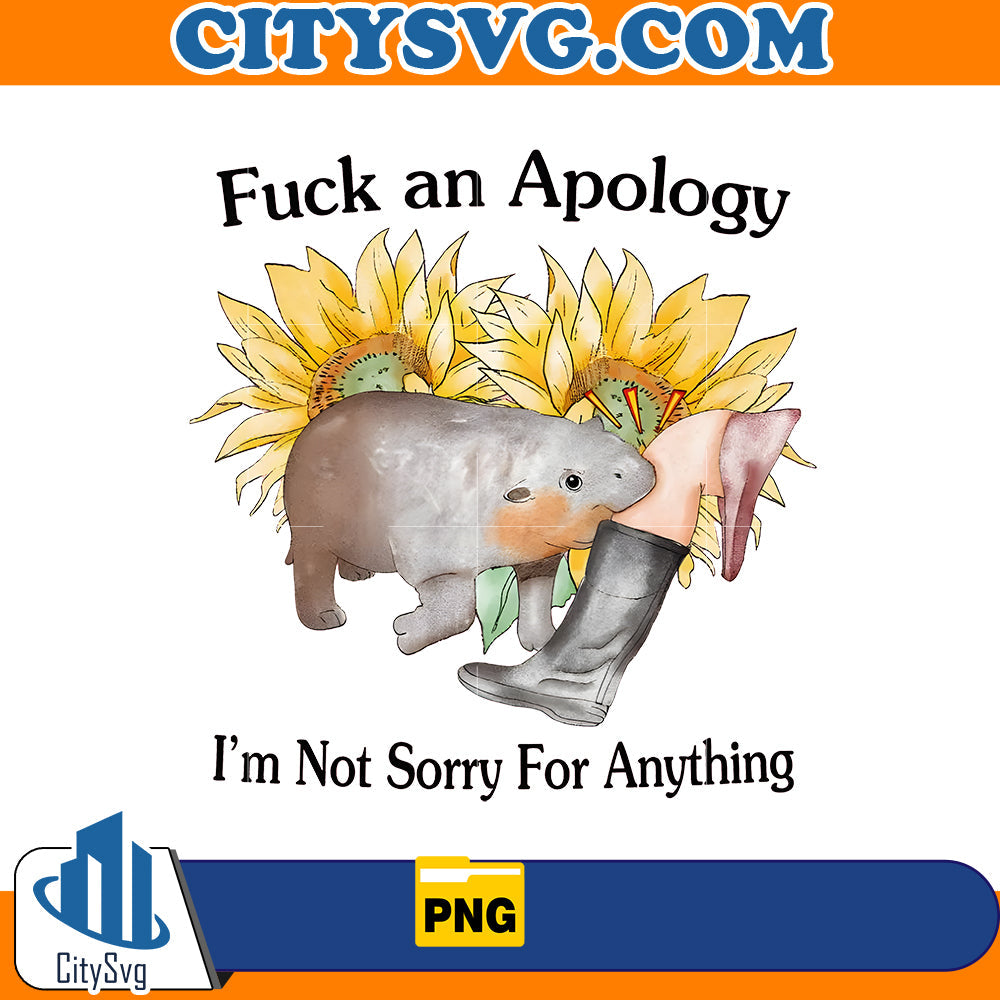 Fuck an apology Png, I'm not sorry for anything Png CitySvg