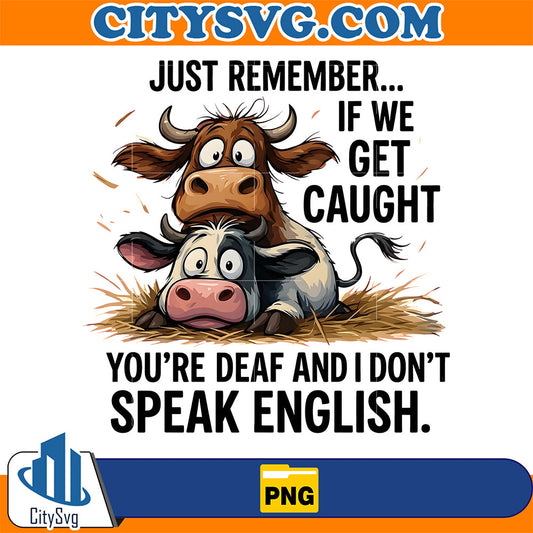 Funny-Cow-Just-Remember-If-We-Get-Caught-Quote-Png