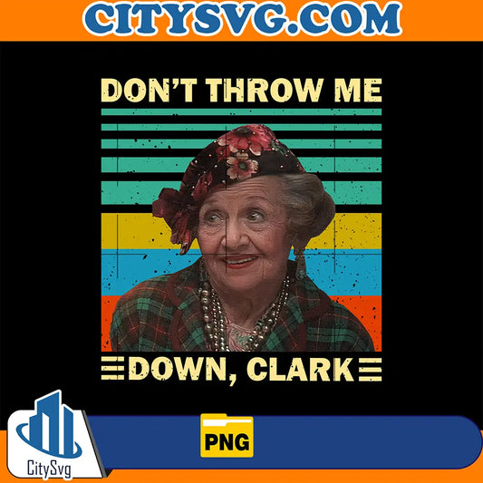 FunnyDon_tThrowMeDownClarkPng