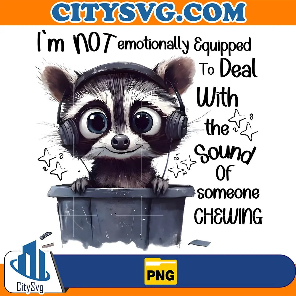FunnyI_mNotEmotionallyEquippedToDealWithTheSoundOfSomeoneChewingPng