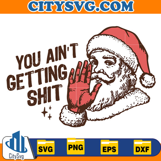 You Ain't Getting Shit Svg