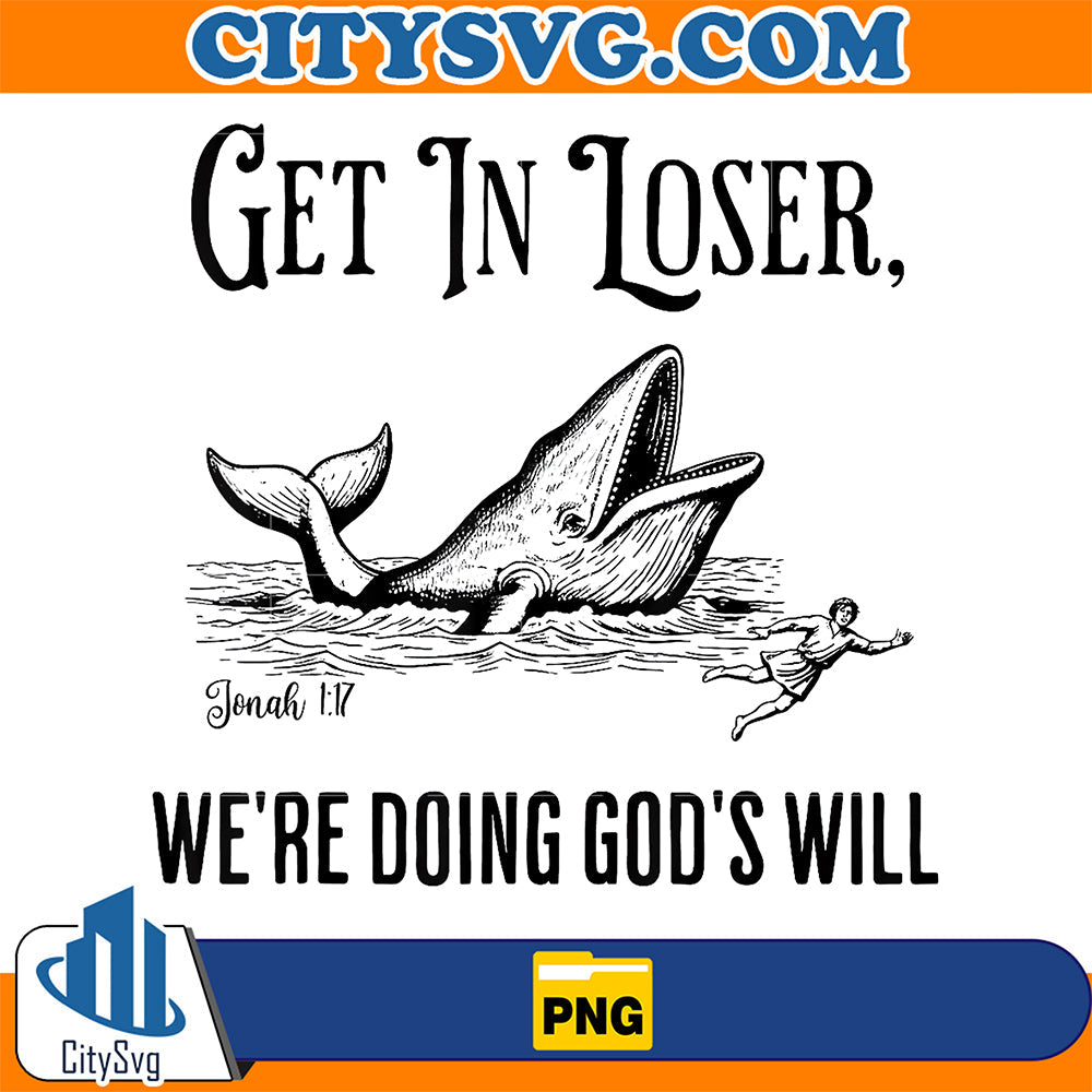 Get In Loser We're Doing God's Will Christian Bible Png CitySvg