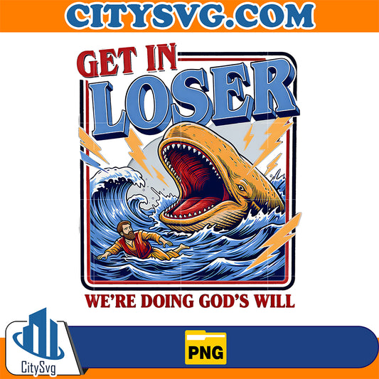 Get-In-Loser-We-re-Doing-God-s-Will-Png