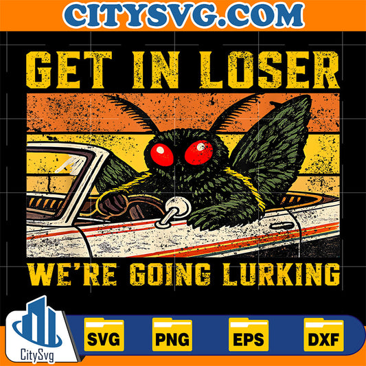 Get In Loser We’re Going Lurking Moth Fishing Svg CitySvg