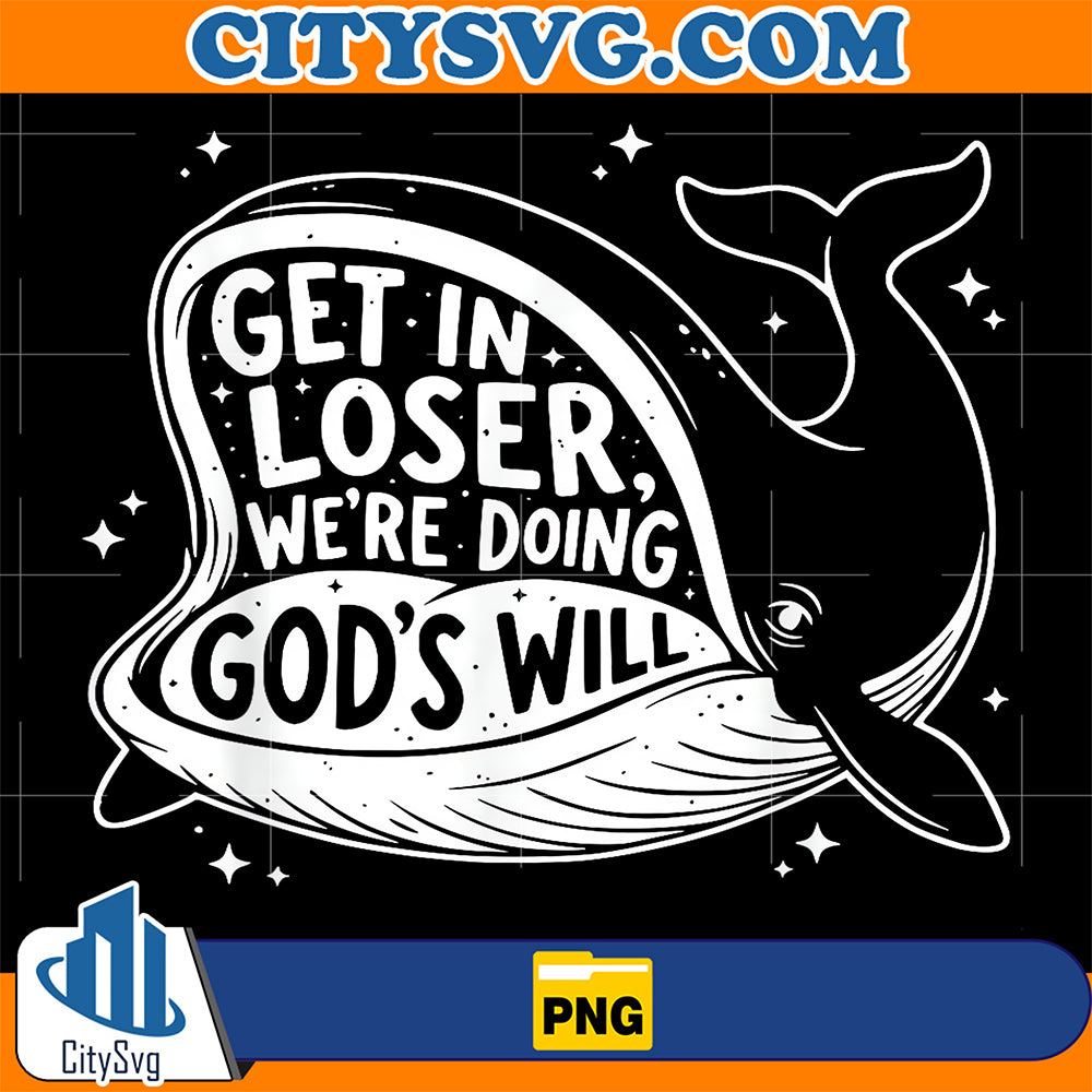 Get-in-Loser-We-re-Doing-God-s-Will-Christian-Humor-Png