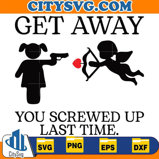 GetAwayYouScrewedUpLastTimeSvg