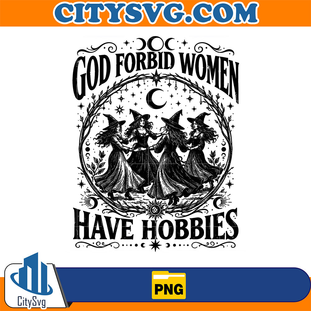God-Forbid-Women-Have-Hobbies-Png
