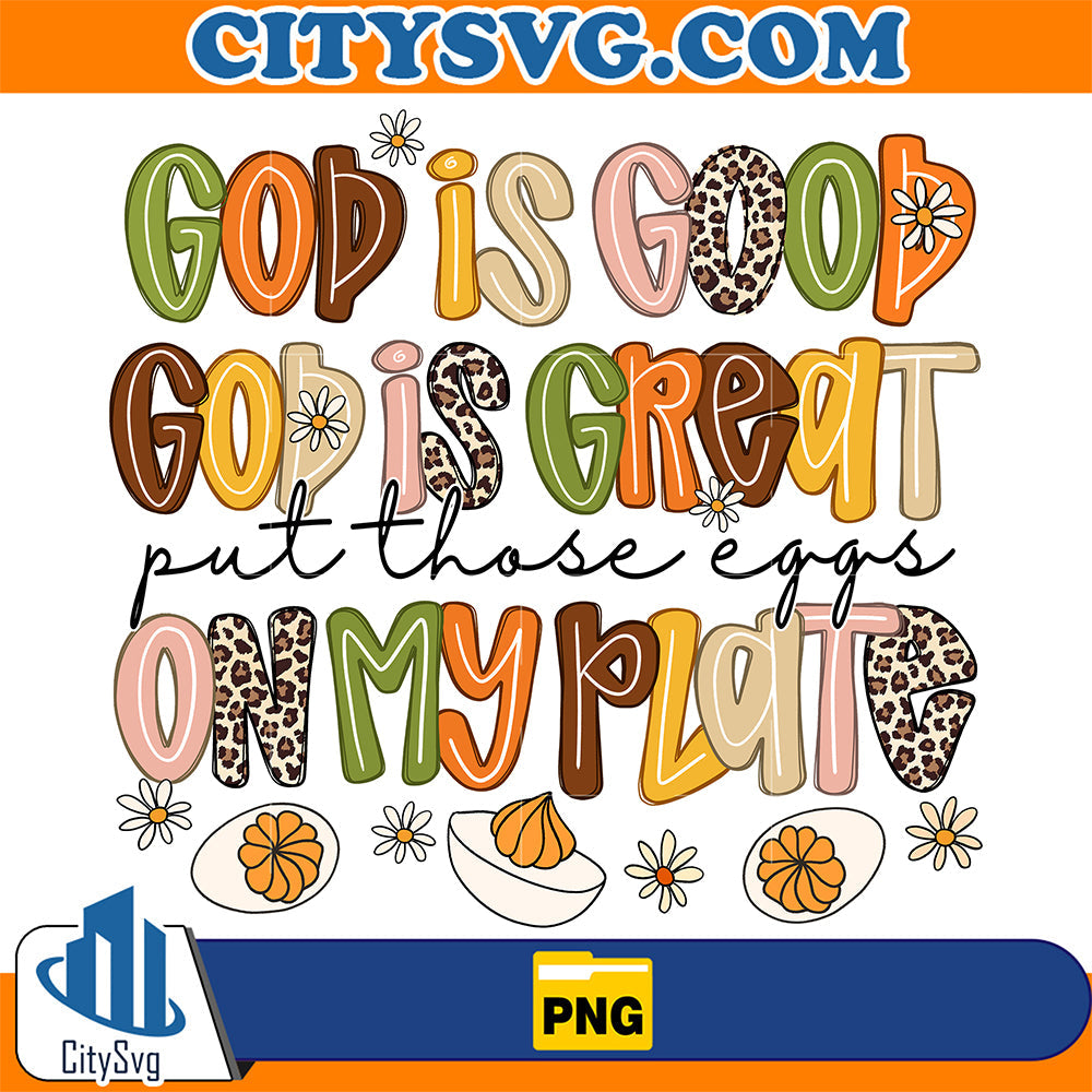 God-Is-Good-Great-Put-Those-Eggs-On-My-Plate-Png