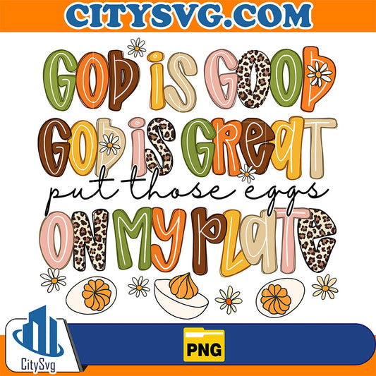 God-Is-Good-Great-Put-Those-Eggs-On-My-Plate-Png