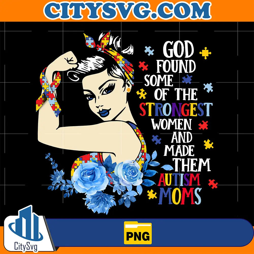 GodFoundSomeOfTheStrongestWomenAndMadeThemAutismMomsPng