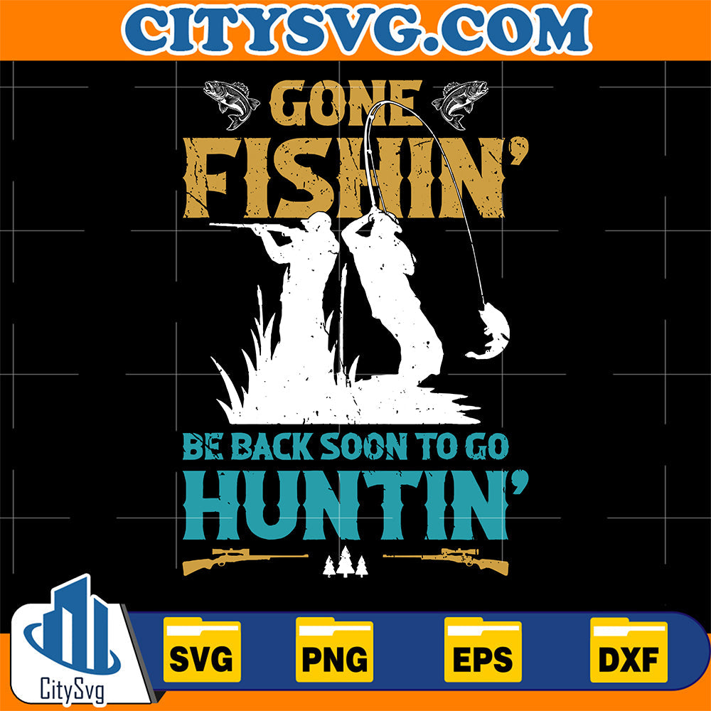 Gome-Fishin-Be-Back-Soon-To-Go-Huntin-Svg