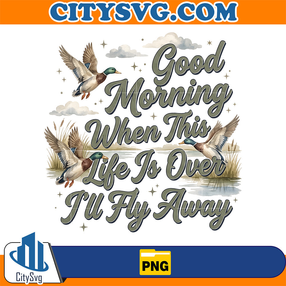 Good-Morning-When-This-Life-Is-Over-I-ll-Fly-Away-Png