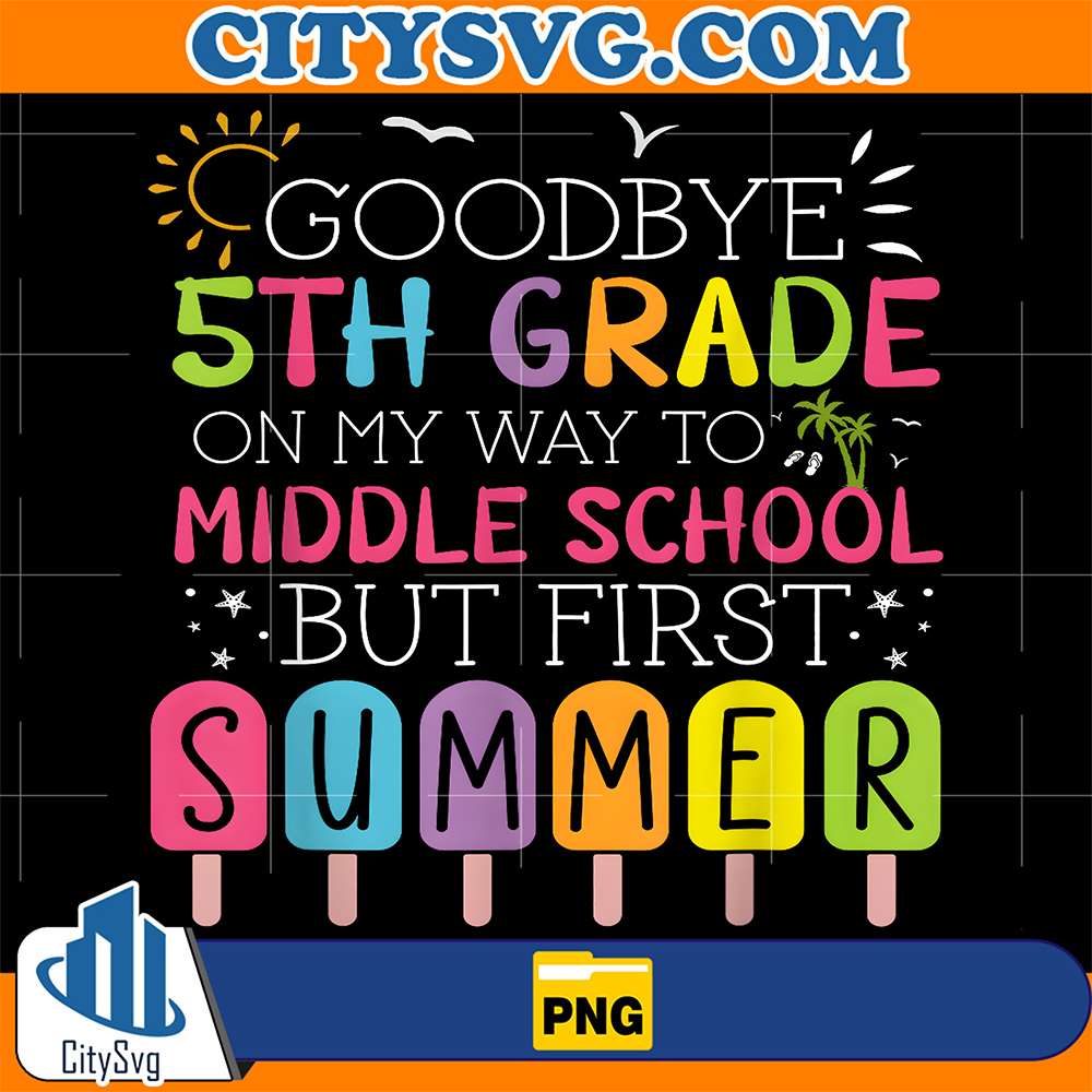 Goodbye-5th-Grade-On-My-Way-To-Middle-School-First-Summer-Png