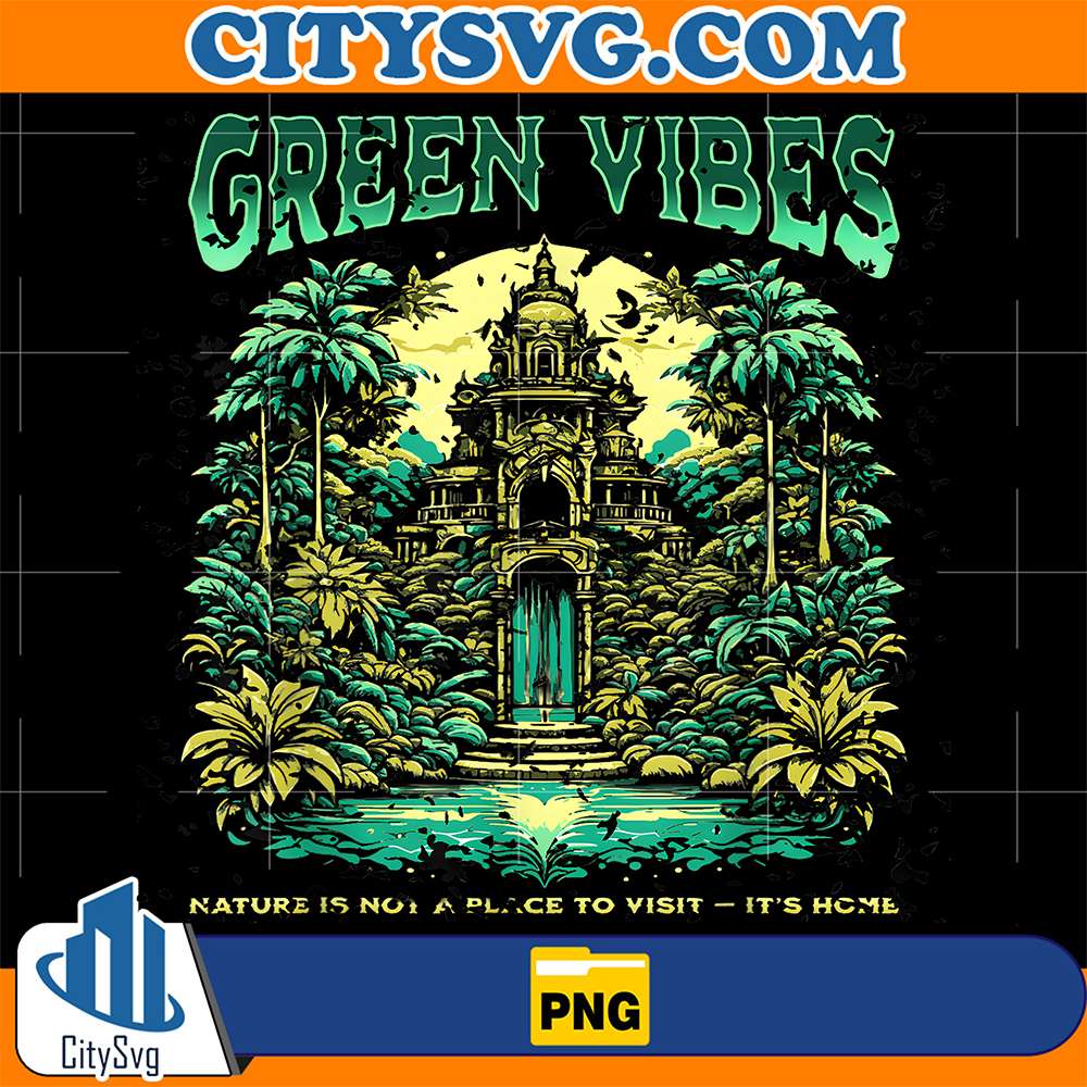 Green-Vibes-Nature-Is-A-Place-To-Visit-It-s-Home-Png