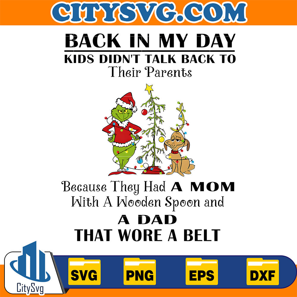 Grinch-Back-In-My-Day-Kids-Didn-t-Talk-Back-To-Their-Parents-Because-They-Had-A-Mom-With-A-Wooden-Spoon-And-A-Dad-That-Wore-A-Belt-Svg