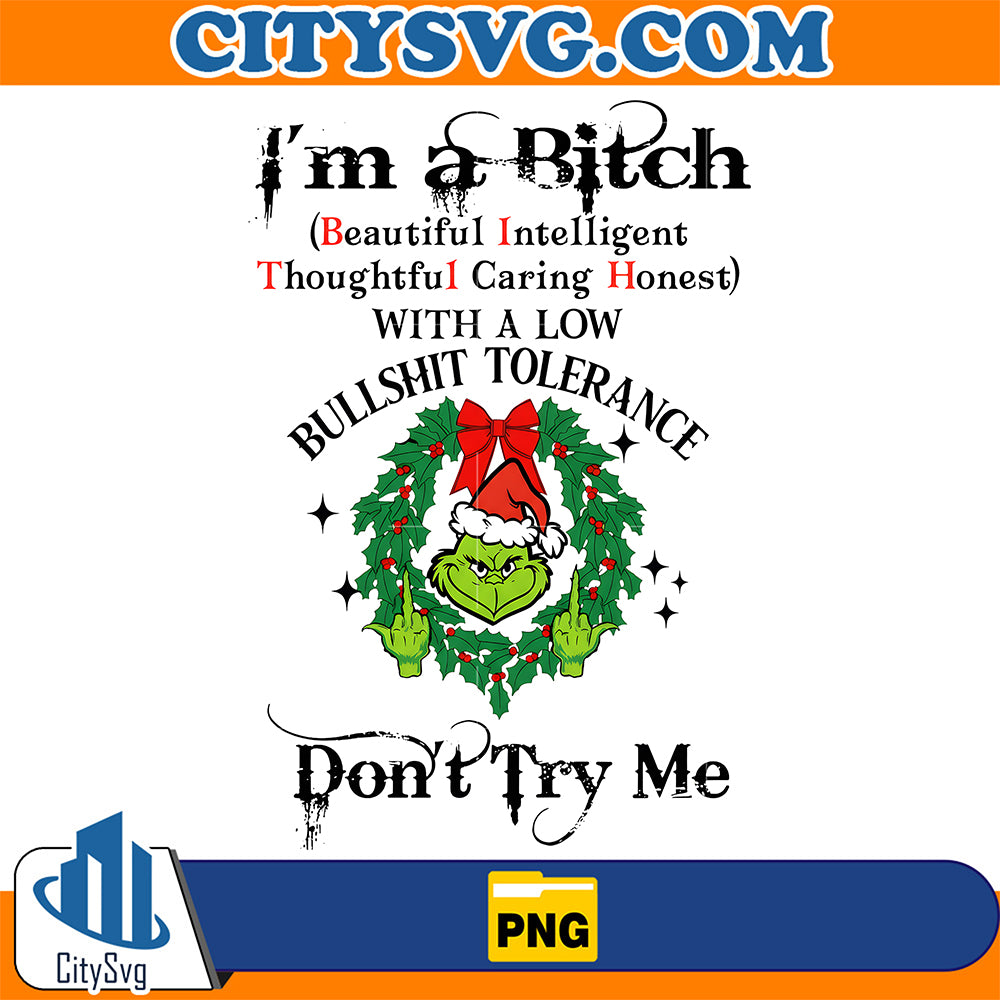 Grinch-I-m-A-Bitch-With-A-Low-Bullshit-Tolerance-Don-t-Try-Me-Png