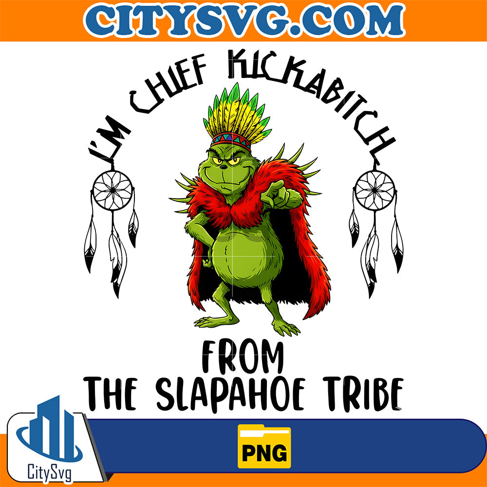 Grinch-I-m-Chief-Kickabitch-From-The-Slapahoe-Tribe-Png