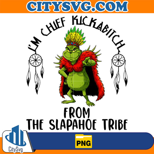 Grinch-I-m-Chief-Kickabitch-From-The-Slapahoe-Tribe-Png