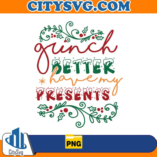 GrinchBetterHaveMyPresentsPng