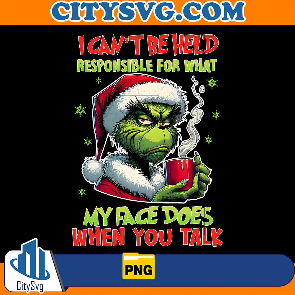 GrinchChristmasICan_tBeHeldResponsibleMyFaceDoesWhenYouTankPng