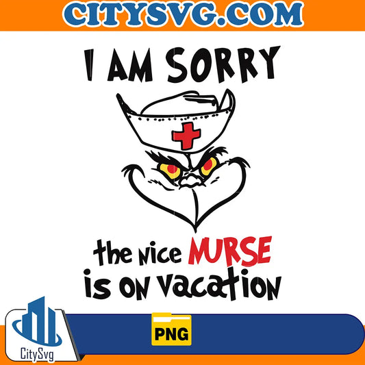 GrinchIAmSorryTheNiceNurseIsOnVacationPng