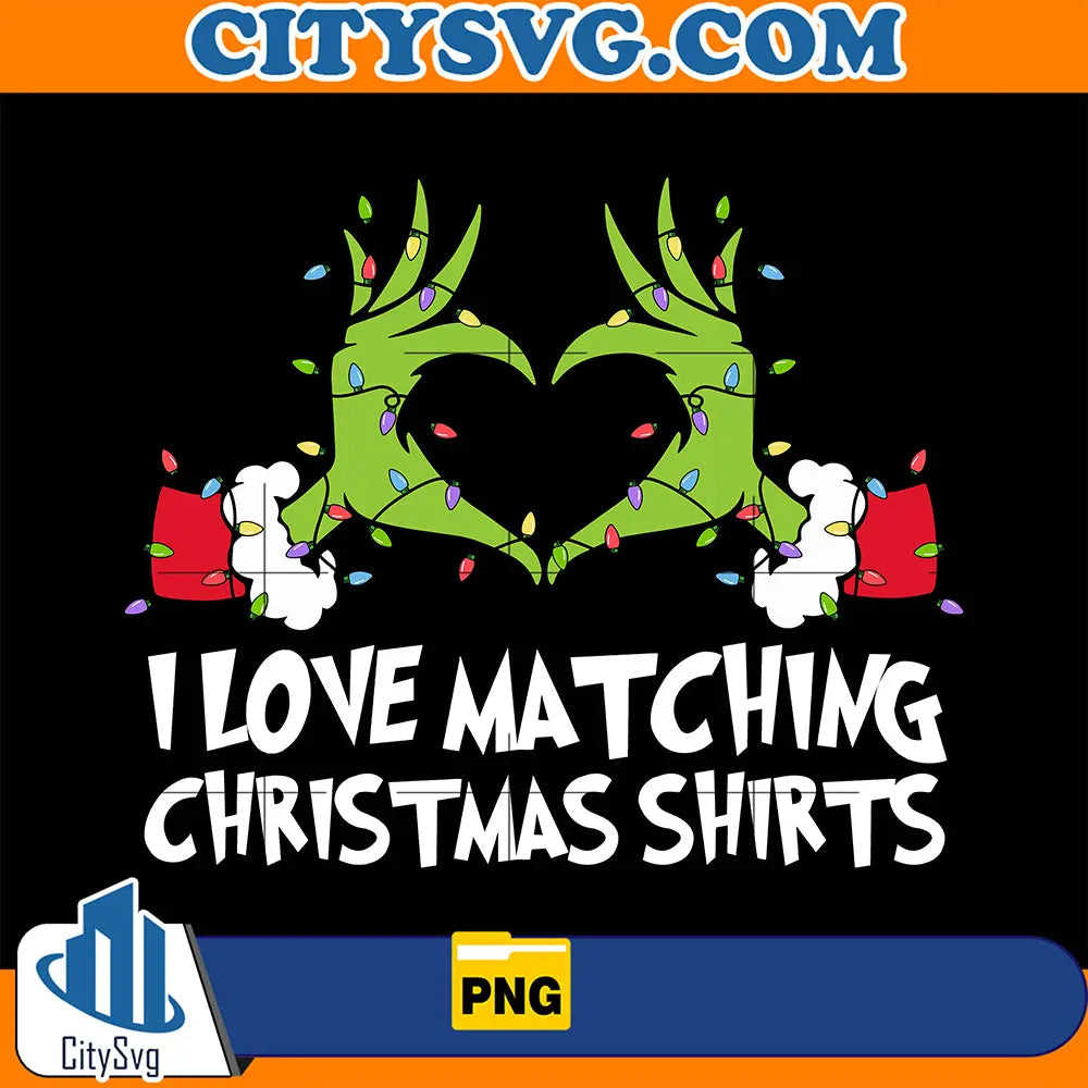 GrinchILoveMatchingChristmasShirtsPng