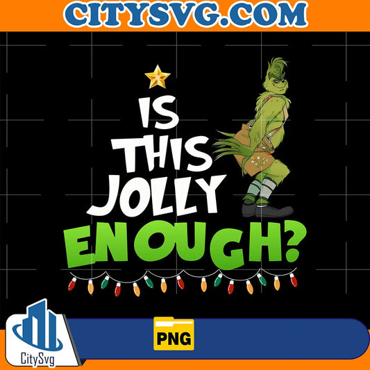 GrinchIsThisJollyEnoughPng