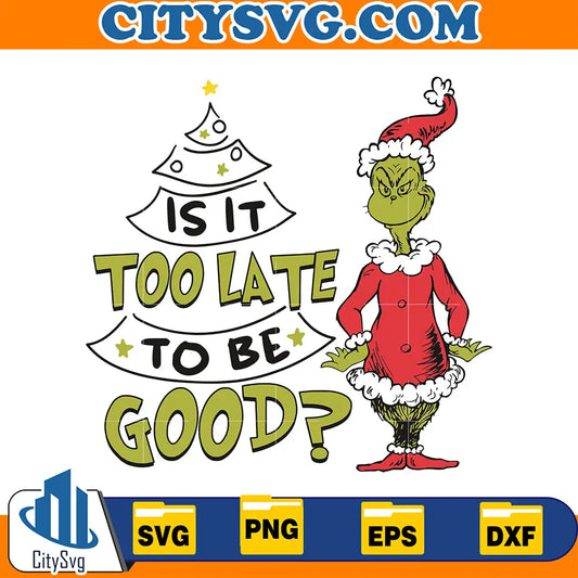 GrinchSantaIsItTooLateToBeGoodSvg