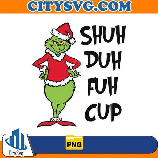 GrinchShuhDuhFuhCupPng
