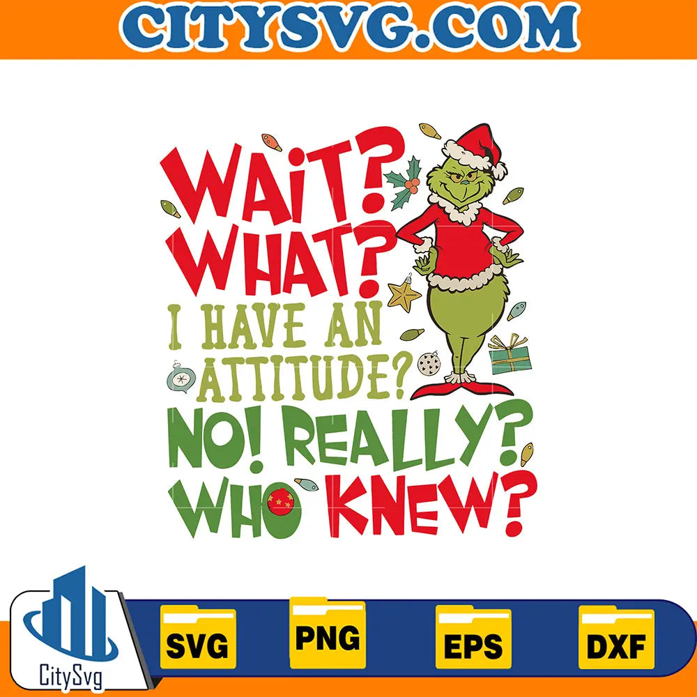 GrinchWaitWhatIHaveAnAttitudeSvg