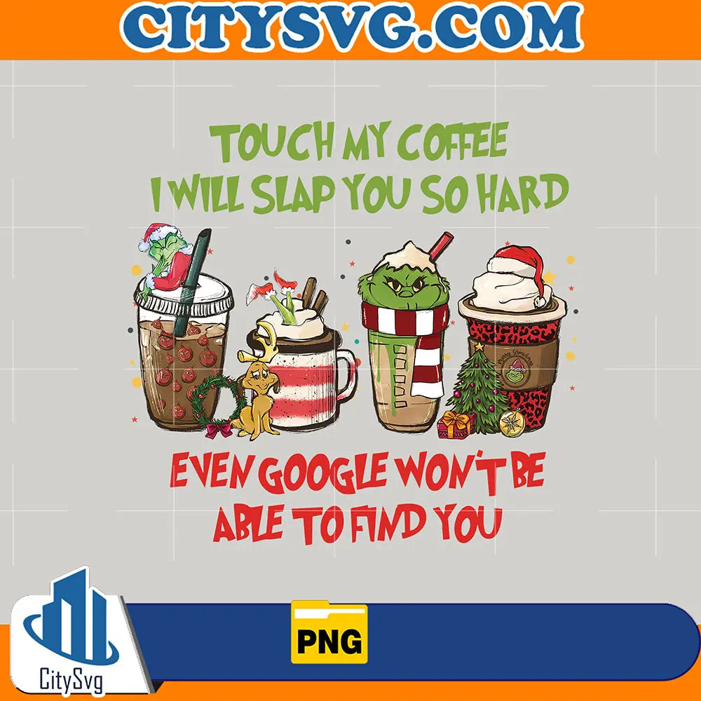 GrinchmasTouchMyCoffeeIWillSlapYouPng