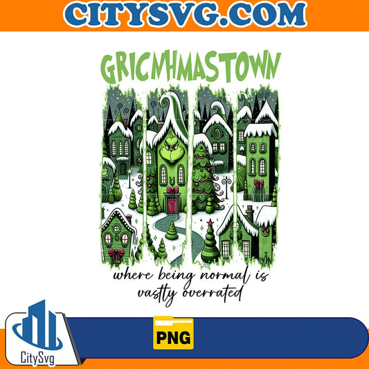 GrinchmasTownWhereBeingNormalIsVasttyOverratedChristmasPng