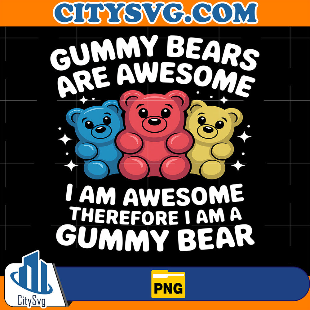 Gummy-Bear-Are-Awesome-I-Am-Awesome-Therefore-I-Am-A-Grummy-Bear-Png