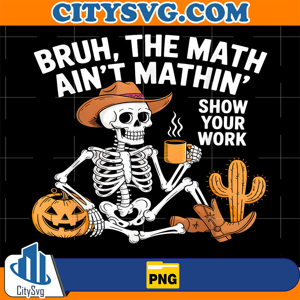 Halloween-Teacher-Bruh-The-Math-Ain-t-Mathin-Show-Your-Work-Png