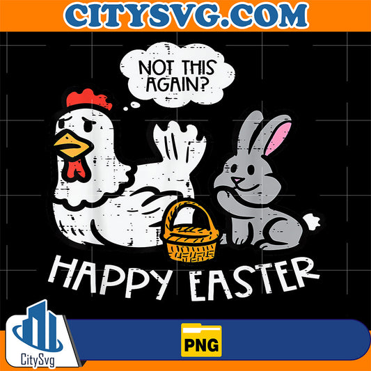 Happy-Easter-Bunny-Chicken-Not-Again-Png