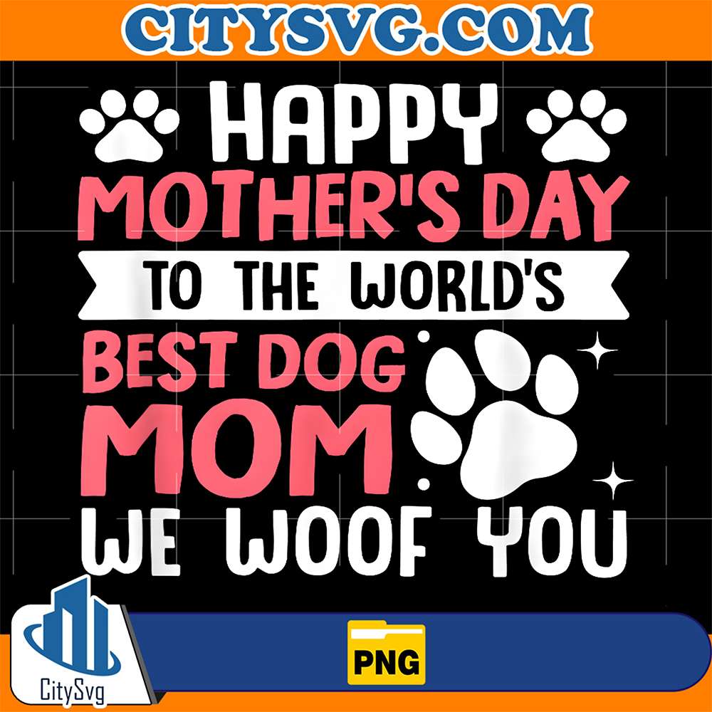 Happy-Mother-s-Day-To-The-World-s-Best-Dog-Mom-We-Woof-You-Png